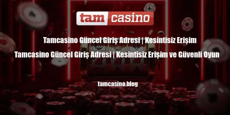 Tamcasino Güncel Giriş Adresi