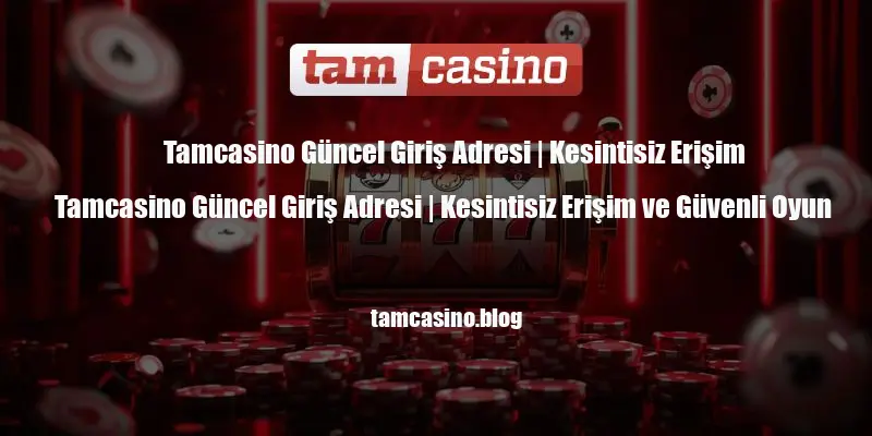 Tamcasino Güncel Giriş Adresi