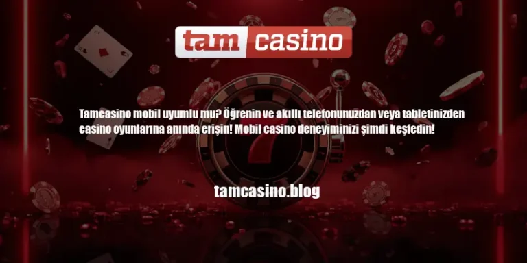 Tamcasino Mobil Uyumlu Mu