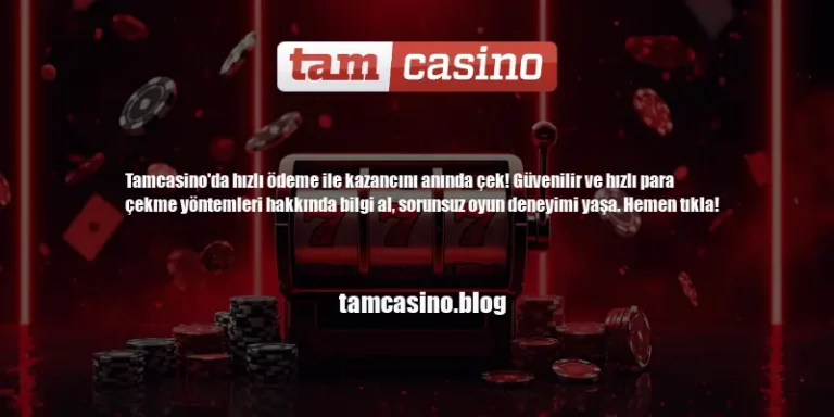Tamcasino Hızlı Ödeme