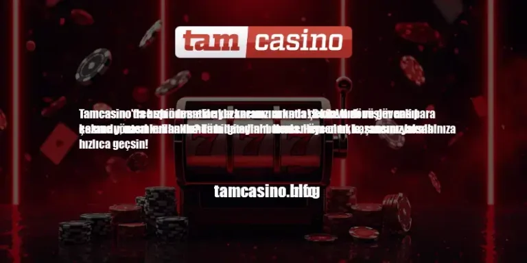 Tamcasino Hızlı Ödeme
