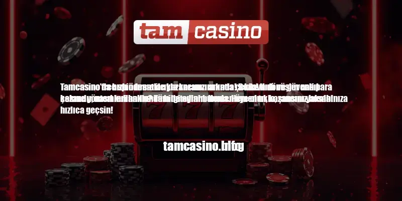 Tamcasino Hızlı Ödeme