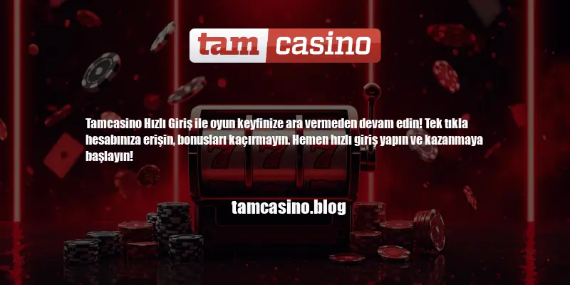 Tamcasino Hızlı Giriş