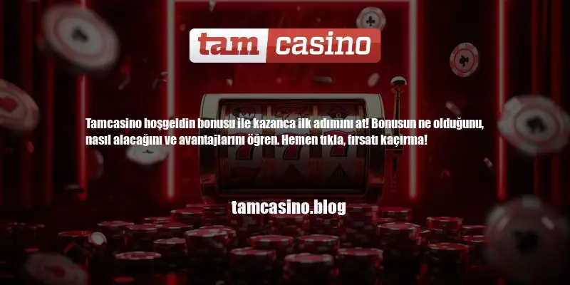 Tamcasino Hoşgeldin Bonusu Nedir