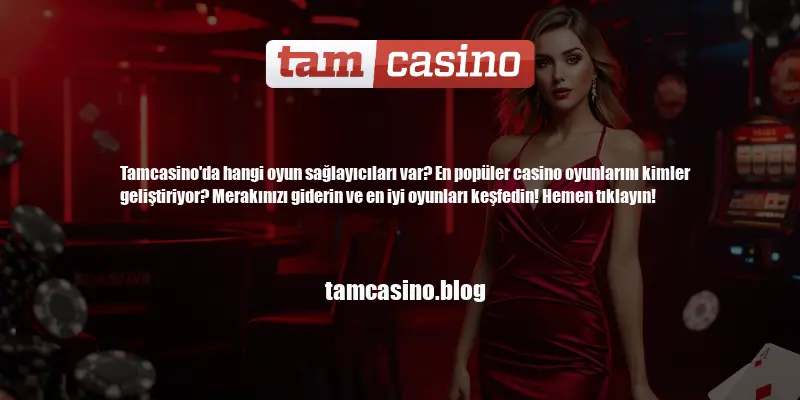 Tamcasino Oyun Sağlayıcıları