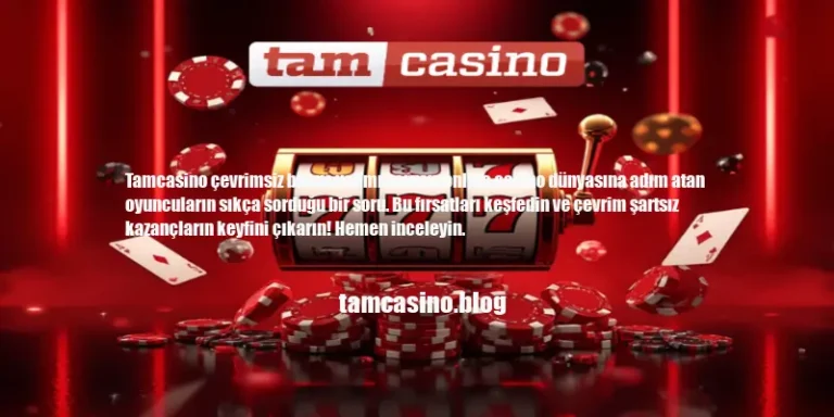 Tamcasino Çevrimsiz Bonus Var Mı