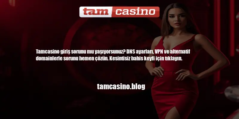 Tamcasino Giriş Sorunu