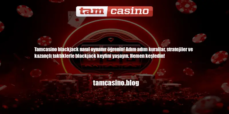 Tamcasino Blackjack Nasıl Oynanır