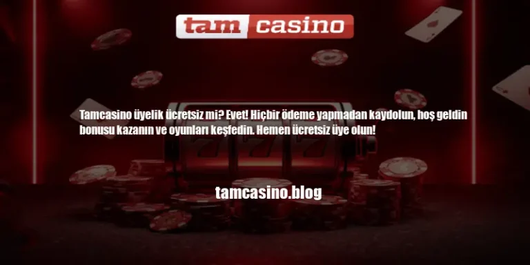 Tamcasino Üyelik Ücretsiz Mi