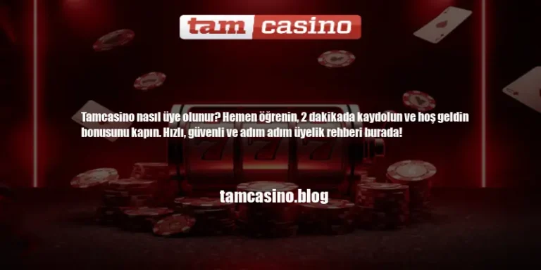 Tamcasino Nasıl Üye Olunur