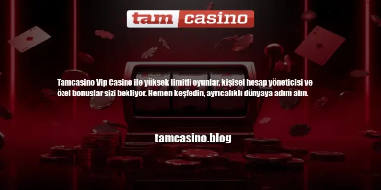 Tamcasino Vip Casino | Ayrıcalıklı Oyun Deneyimi