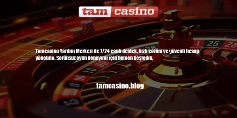 Tamcasino Yardım Merkezi | Canlı Destek ve SSS